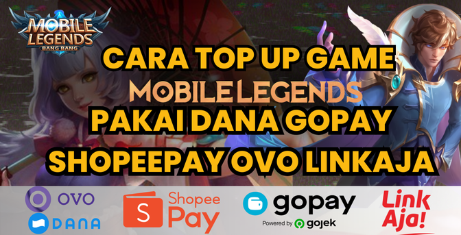 Cepat Top Up Mobile Legends Cara Top Up Game Mobile Legends Pakai Dana, OVO, GoPay, ShopeePay, dan LinkAja