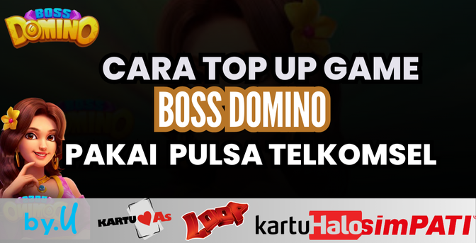 Cara Cepat Dan Mudah Top Up Boss Domino Pakai Telkomsel Top Up Game Boss Domino Pakai Pulsa Telkomsel