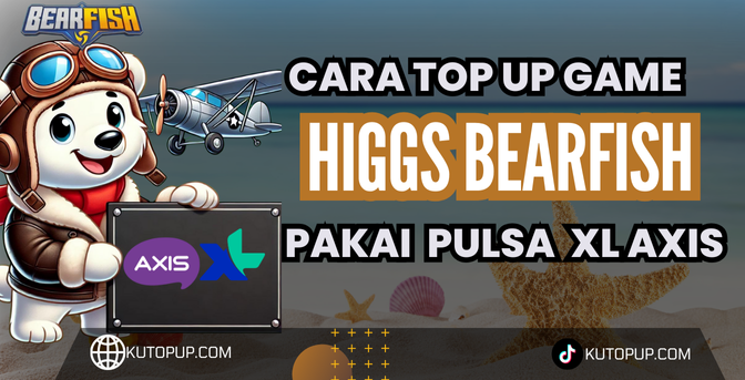 7 Langkah Mudah Top Up Game Higgs Bearfish Pakai Pulsa XL Axis